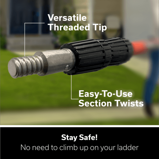 Close-up of a black pole with a silver threaded tip, labeled Versatile Threaded Tip and Easy-To-Use Section Twists, with text below: Stay Safe! No need to climb up on your ladder.
